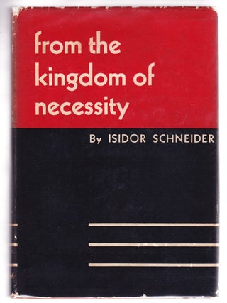 Item #3567 From the Kingdom of Necessity. Isidor Schneider