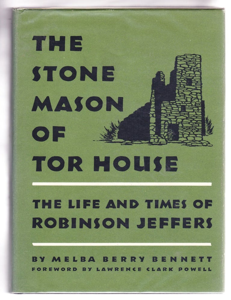 Item #4423 The Stone Mason of Tor House: The Life and Work of Robinson Jeffers. Melba Berry Bennett.